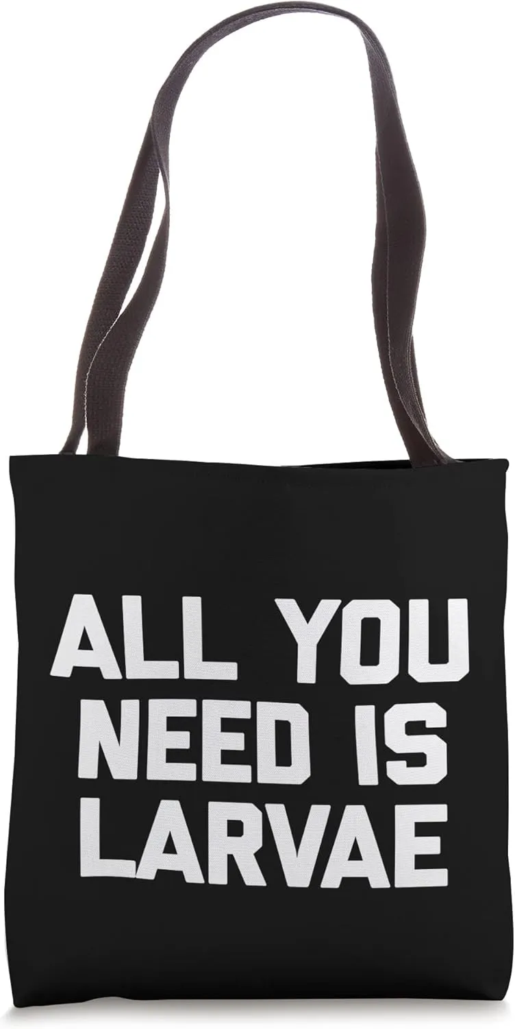 All You Need Is Larvae T-Shirt funny saying geek science Tote Bag