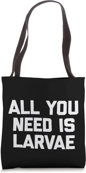 All You Need Is Larvae T-Shirt funny saying geek science Tote Bag