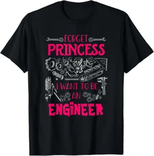 Forget Princess I Want to Be an Engineer STEM Engineering T-Shirt