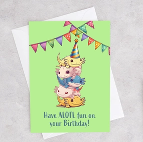 Have Alotl Fun - Birthday Card