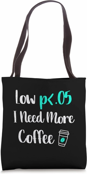 Low p I Need More Coffee Statistically Significant Data Tote Bag
