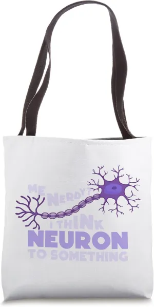 Me Nerdy? I think Neuron to Something Tote Bag