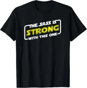 The sass is strong with this one T-Shirt